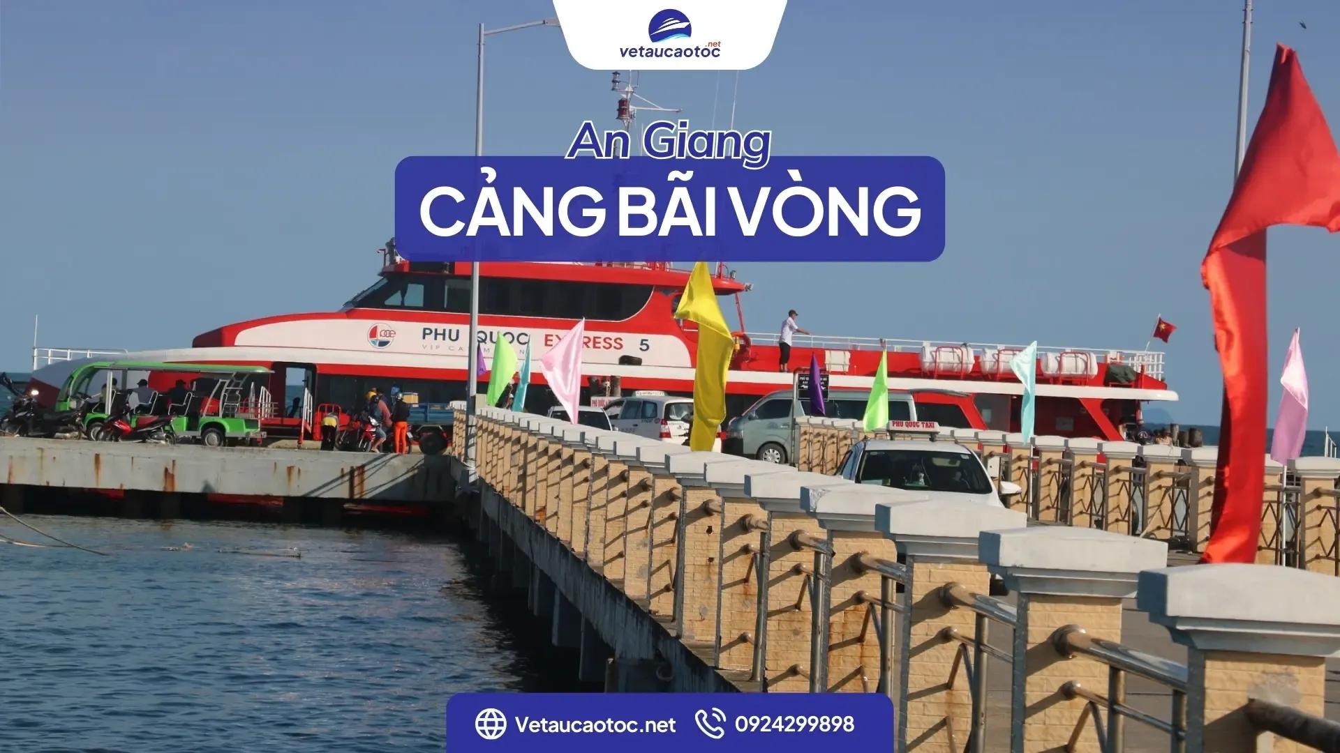 Cảng Bãi Vòng Phú Quốc: vé từ 216k, lịch tàu, địa chỉ chi tiết