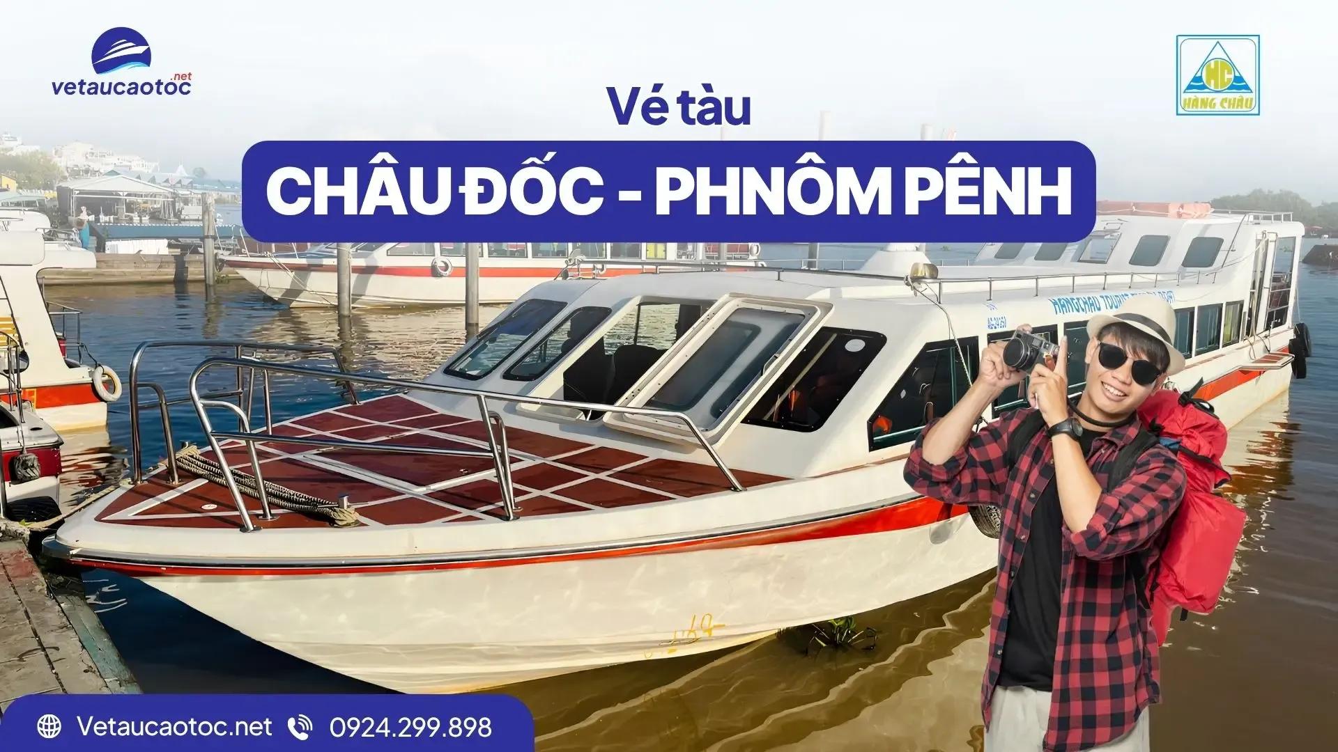 Vé tàu Châu Đốc Phnôm Pênh: Đi Campuchia bằng tàu nhanh chóng