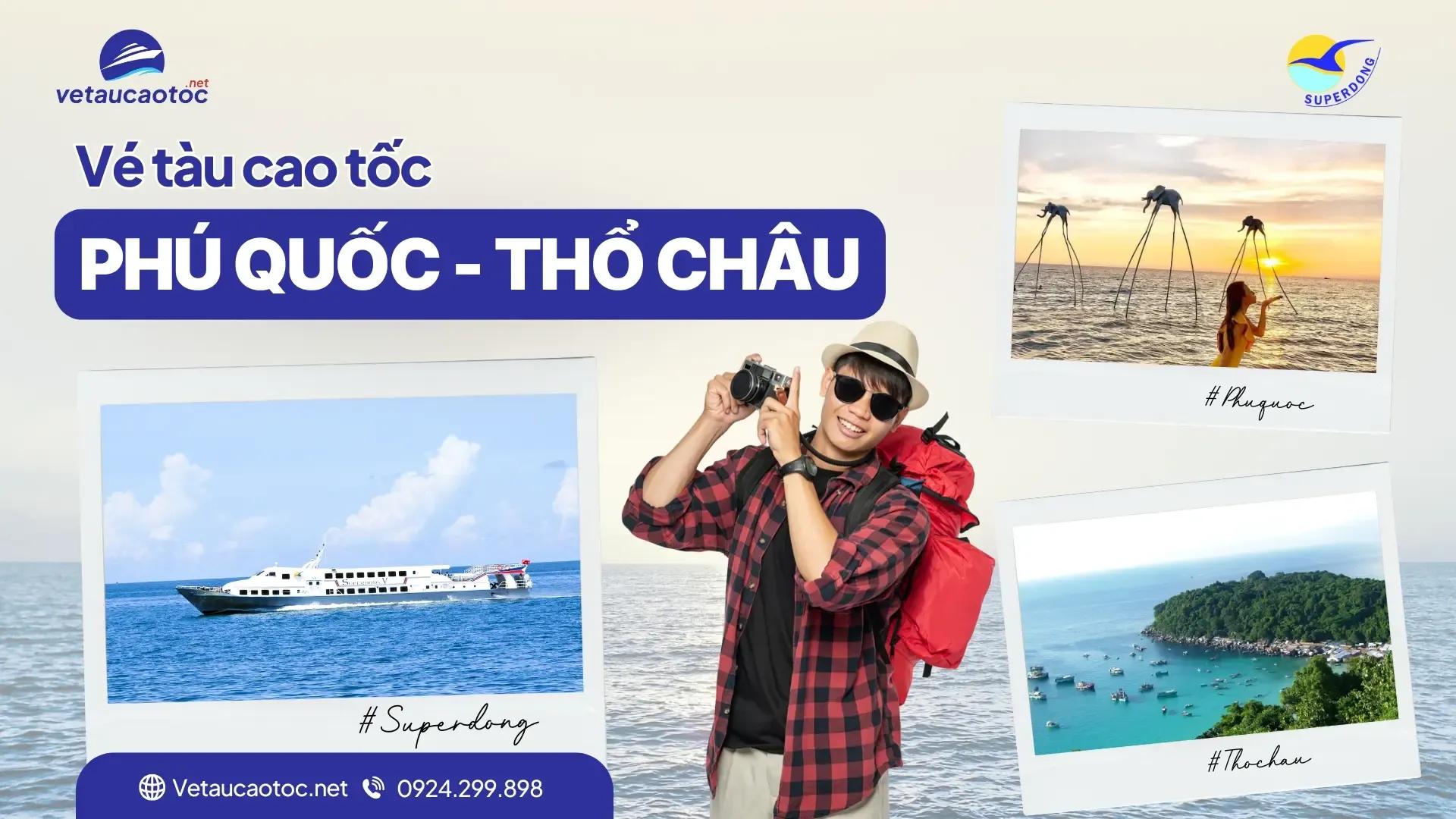 Vé tàu Phú Quốc Thổ Châu – Trải nghiệm tuyến tàu mới từ Superdong